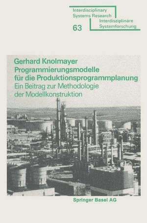 Programmierungsmodelle für die Produktionsprogrammplanung: Ein Beitrag zur Methodologie der Modellkonstruktion de KNOLMAYER