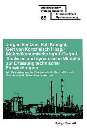 Makroökonomische Input-Output-Analysen und dynamische Modelle zur Erfassung technischer Entwicklungen: mit Beispielen aus der Energietechnik Rohstofftechnik Chemietechnik Maschinenbautechnik de SEETZEN