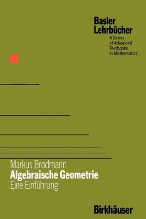 Algebraische Geometrie: Eine Einführung de Markus Brodmann