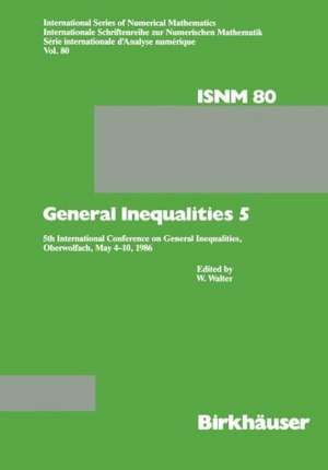 General Inequalities 5: 5th International Conference on General Inequalities, Oberwolfach, May 4–10, 1986 de Walter