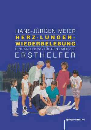 Herz-Lungen-Wiederbelebung: Eine Anleitung für den Laien als Ersthelfer de Meier