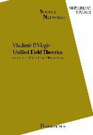 Unified Field Theories: In the First Third of the 20th Century de V. P. Vizgin