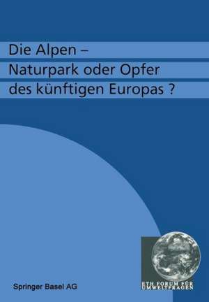 Die Alpen — Naturpark oder Opfer des künftigen Europas? de Flühler