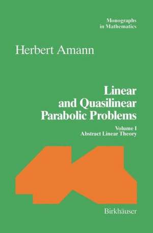 Linear and Quasilinear Parabolic Problems: Volume I: Abstract Linear Theory de Herbert Amann