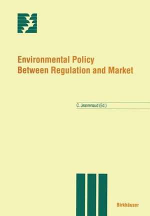 Environmental Policy Between Regulation and Market de C. Jeanrenaud