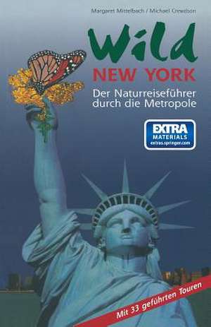 Wild New York: Der Naturreiseführer durch die Metropole de Margaret Mittelbach