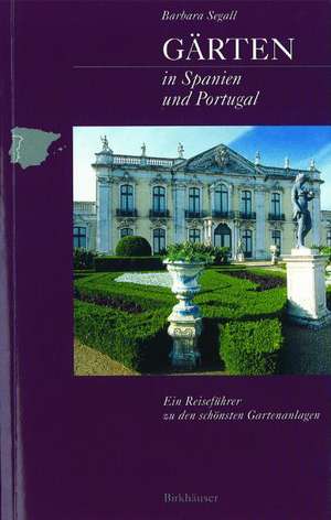 Gärten in Spanien und Portugal: Ein Reiseführer zu den schönsten Gartenanlagen de Barbara Segall