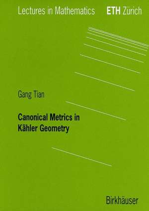 Canonical Metrics in Kähler Geometry de Gang Tian