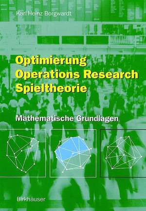 Optimierung Operations Research Spieltheorie: Mathematische Grundlagen de Karl H. Borgwardt