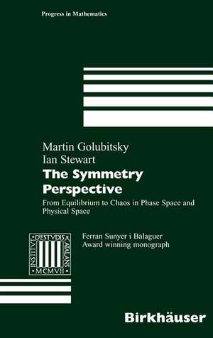 The Symmetry Perspective: From Equilibrium to Chaos in Phase Space and Physical Space de Martin Golubitsky