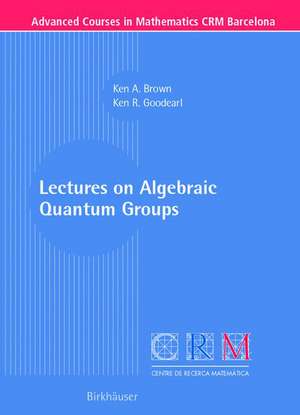 Lectures on Algebraic Quantum Groups de Ken Brown