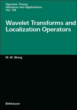 Wavelet Transforms and Localization Operators de M. W. Wong