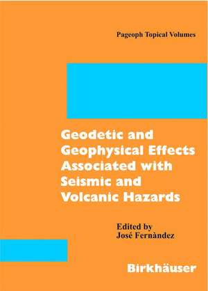 Geodetic And Geophysical Effects Associated With Seismic And Volcanic Hazards de José Fernandez