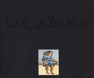 Le Corbusier - The Artist: Works from the Heidi Weber Collection de Heidi Weber