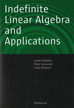 Indefinite Linear Algebra and Applications de Israel Gohberg