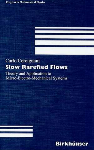 Slow Rarefied Flows: Theory and Application to Micro-Electro-Mechanical Systems de Carlo Cercignani