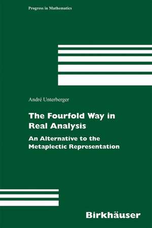 The Fourfold Way in Real Analysis: An Alternative to the Metaplectic Representation de André Unterberger