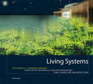 Living Systems: Innovative Materialien und Technologien für die Landschaftsarchitektur de Liat Margolis