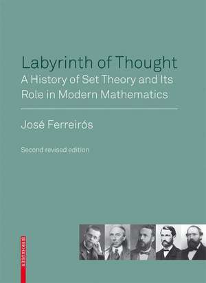 Labyrinth of Thought: A History of Set Theory and Its Role in Modern Mathematics de José Ferreirós