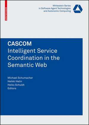 CASCOM: Intelligent Service Coordination in the Semantic Web de Michael Schumacher