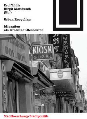 Urban Recycling – Migration als Groβstadt–Ressource de Erol Yildiz