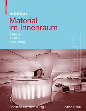 Im Detail: Material im Innenraum: Ästhetik, Technik, Ausführung de Christian Schittich