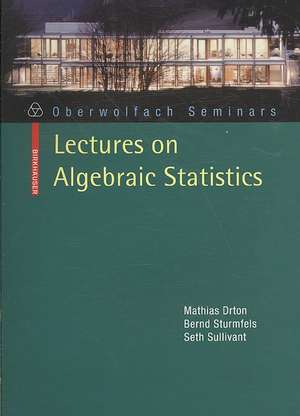 Lectures on Algebraic Statistics de Mathias Drton