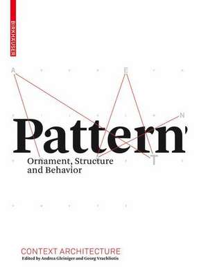 Pattern: Ornament, Structure, and Behavior de Andrea Gleiniger