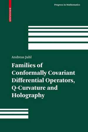 Families of Conformally Covariant Differential Operators, Q-Curvature and Holography de Andreas Juhl