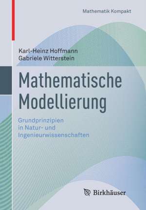 Mathematische Modellierung: Grundprinzipien in Natur- und Ingenieurwissenschaften de Karl-Heinz Hoffmann