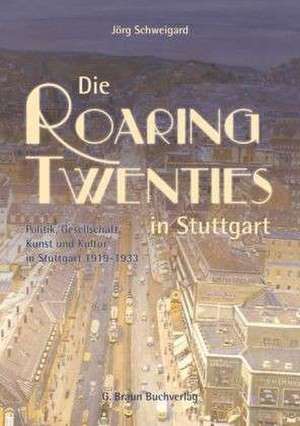 Die Roaring Twenties in Stuttgart de Jörg Schweigard