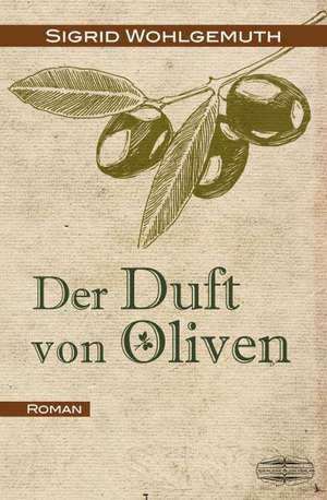 Der Duft von Oliven de Sigrid Wohlgemuth