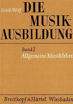 Die Musikausbildung I. Allgemeine Musiklehre de Erich Wolf