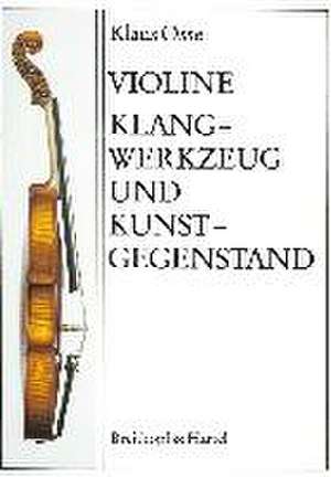 Violine - Klangwerkzeug und Kunstgegenstand de Klaus Osse