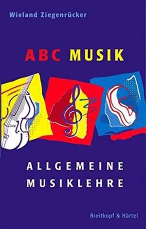 ABC Musik. Allgemeine Musiklehre de Wieland Ziegenrücker