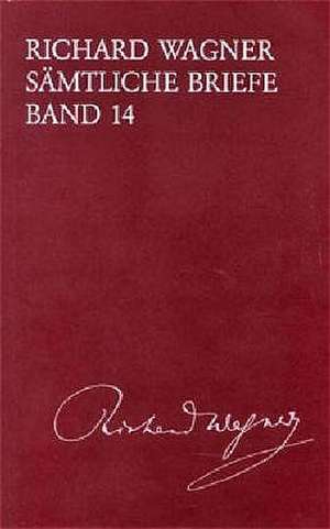 Richard Wagner Sämtliche Briefe / Sämtliche Briefe Band 14 de Richard Wagner