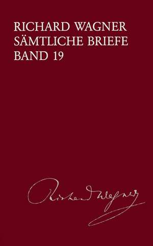 Richard Wagner Sämtliche Briefe / Sämtliche Briefe Band 19 de Richard Wagner