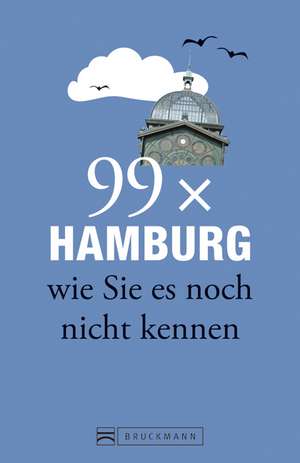 Hamburg Stadtführer: 99x Hamburg wie Sie es noch nicht kennen - weniger als 111 Orte, dafür der besondere Reiseführer mit Geheimtipps und Sehenswürdigkeiten. Ideal geeignet für junge Leute. de Christine Lendt