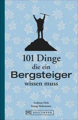 101 Dinge, die ein Bergsteiger wissen muss de Georg Hohenester