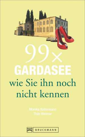 99 x Gardasee wie Sie ihn noch nicht kennen de Monika Kellermann