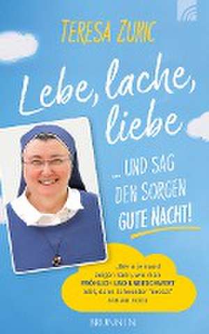 Lebe, lache, liebe ... und sag den Sorgen Gute Nacht! de Teresa Zukic