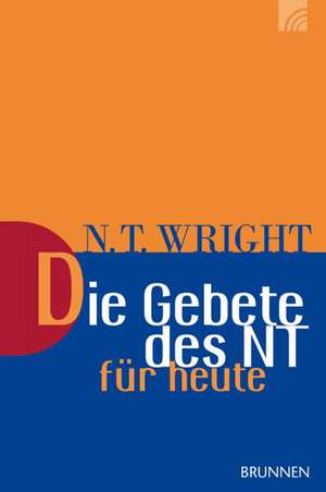 Die Gebete des NT für heute de Nicholas Thomas Wright