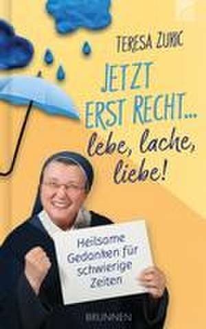 Jetzt erst recht ... lebe, lache, liebe! de Teresa Zukic