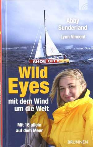 Wild Eyes - mit dem Wind um die Welt de Abby Sunderland