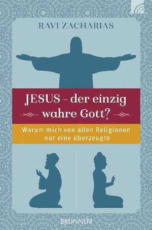 Jesus - der einzig wahre Gott? de Ravi Zacharias
