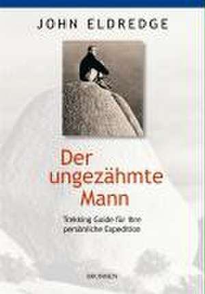 Der ungezähmte Mann de John Eldredge
