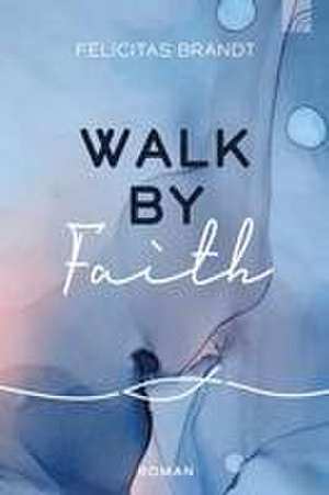 Walk by FAITH de Felicitas Brandt