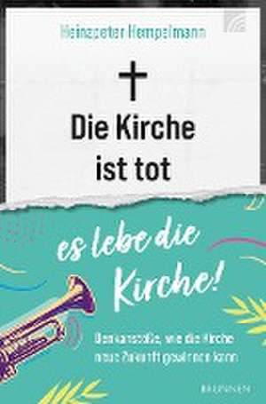 Die Kirche ist tot - es lebe die Kirche de Heinzpeter Hempelmann