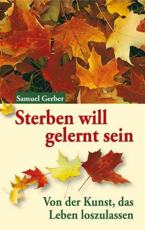 Sterben will gelernt sein. Großdruck de Samuel Gerber