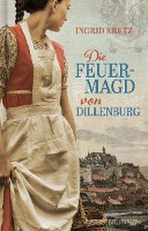 Die Feuermagd von Dillenburg de Ingrid Kretz